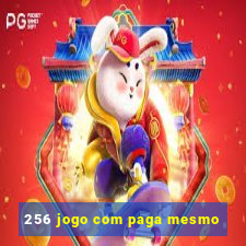 256 jogo com paga mesmo